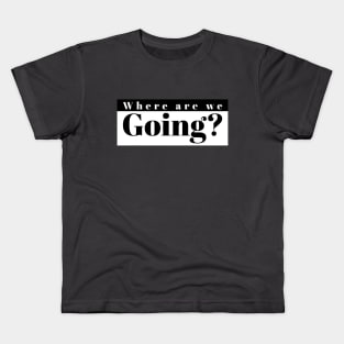 Where are we going Kids T-Shirt